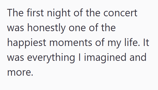 The first night of the concert was honestly one of the happiest moments of my life. It was everything I imagined and more.