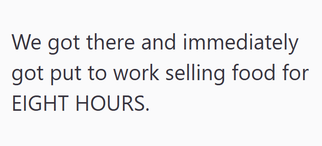 We got there and immediately got put to work selling food for EIGHT HOURS.