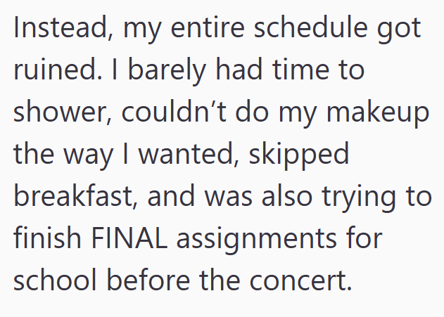 Instead, my entire schedule got ruined. I barely had time to shower, couldn't do my makeup the way I wanted, skipped breakfast, and was also trying to finish FINAL assignments for school before the concert.