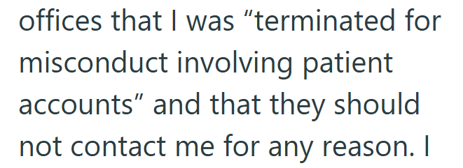 offices that I was "terminated for misconduct involving patient accounts" and that they should not contact me for any reason. I
