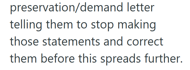 preservation/demand letter telling them to stop making those statements and correct them before this spreads further.