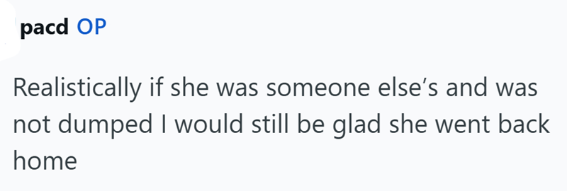 pacd OP Realistically if she was someone else's and was not dumped I would still be glad she went back home
