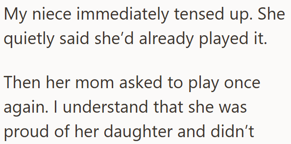 My niece immediately tensed up. She quietly said she'd already played it. Then her mom asked to play once again. I understand that she was proud of her daughter and didn't