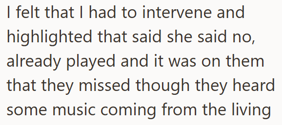 I felt that I had to intervene and highlighted that said she said no, already played and it was on them that they missed though they heard some music coming from the living