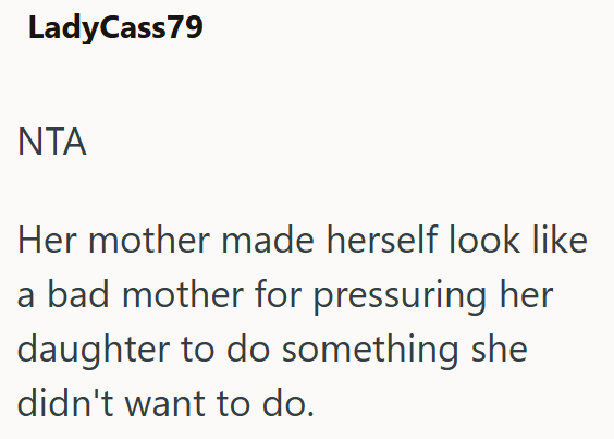 LadyCass79 NTA Her mother made herself look like a bad mother for pressuring her daughter to do something she didn't want to do.