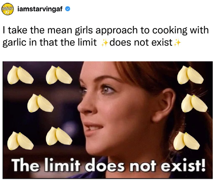 HUNGRY iamstarvingaf ❤ I take the mean girls approach to cooking with garlic in that the limit does not exist → The limit does not exist!