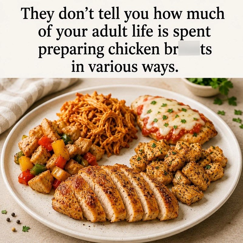 They don't tell you how much of your adult life is spent preparing chicken br in various ways. ts