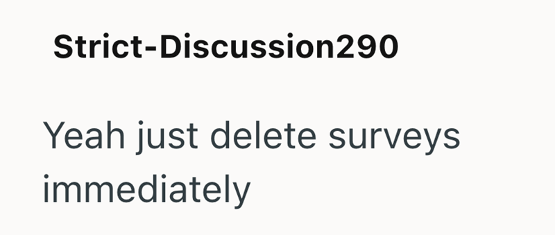 Strict-Discussion290 Yeah just delete surveys immediately