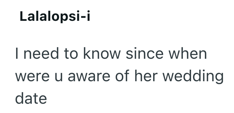 Lalalopsi-i I need to know since when were u aware of her wedding date