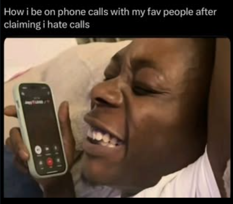 How i be on phone calls with my fav people after claiming i hate calls