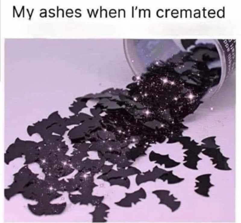 My ashes when I'm cremated etti add