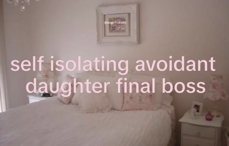 @angelicdusts self isolating avoidant daughter final boss