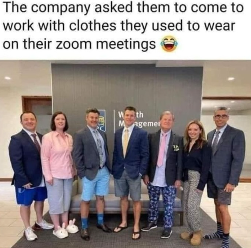 The company asked them to come to work with clothes they used to wear on their zoom meetings PO W th Magemer