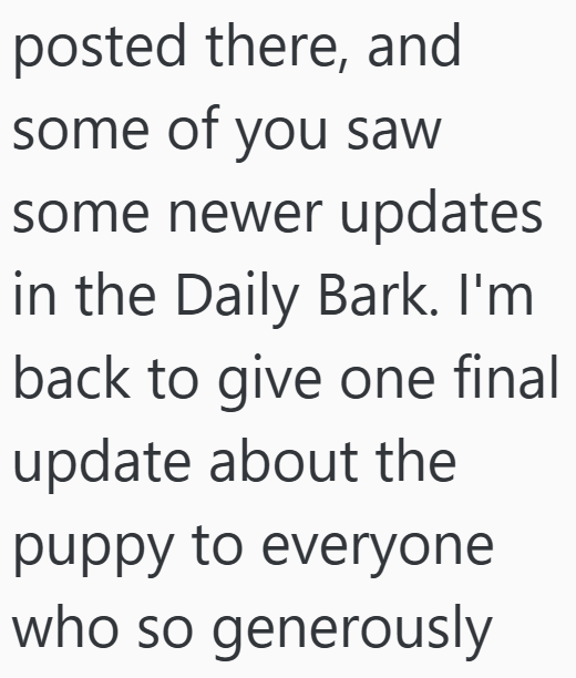 posted there, and some of you saw some newer updates in the Daily Bark. I'm back to give one final update about the puppy to everyone who so generously