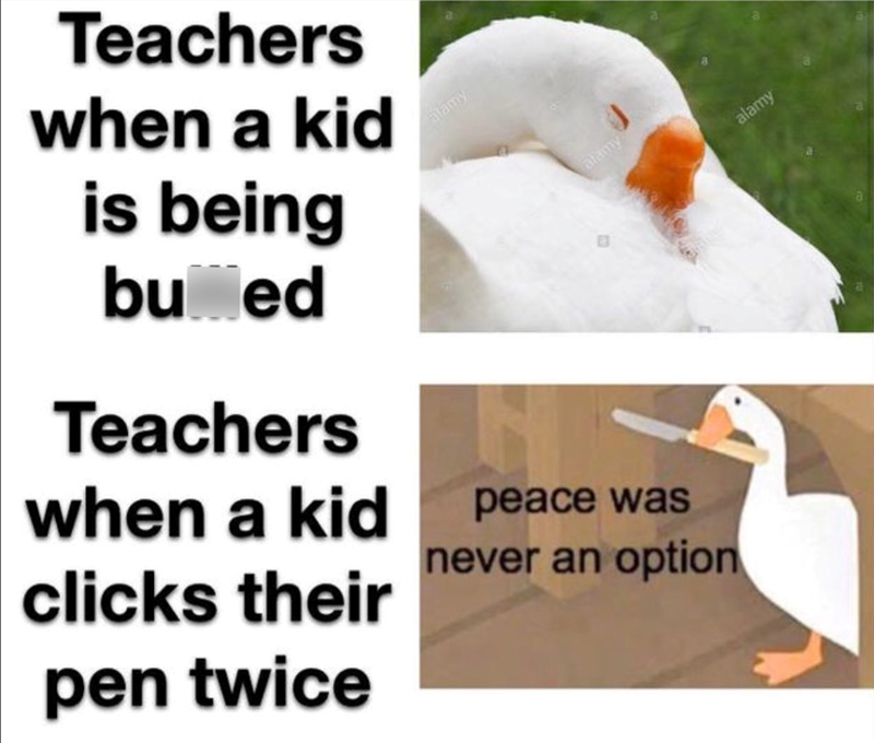 Teachers when a kid is being bu ed Teachers when a kid clicks their pen twice alamy alamy peace was never an option alamy