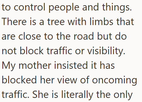 to control people and things. There is a tree with limbs that are close to the road but do not block traffic or visibility. My mother insisted it has blocked her view of oncoming traffic. She is literally the only