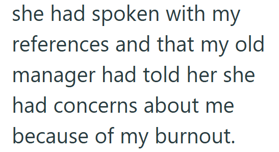 she had spoken with my references and that my old manager had told her she had concerns about me because of my burnout.