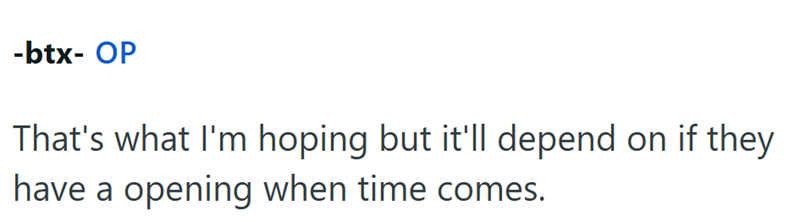 -btx- OP That's what I'm hoping but it'll depend on if they have a opening when time comes.