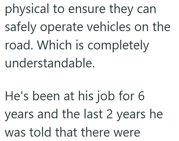physical to ensure they can safely operate vehicles on the road. Which is completely understandable. He's been at his job for 6 years and the last 2 years he was told that there were