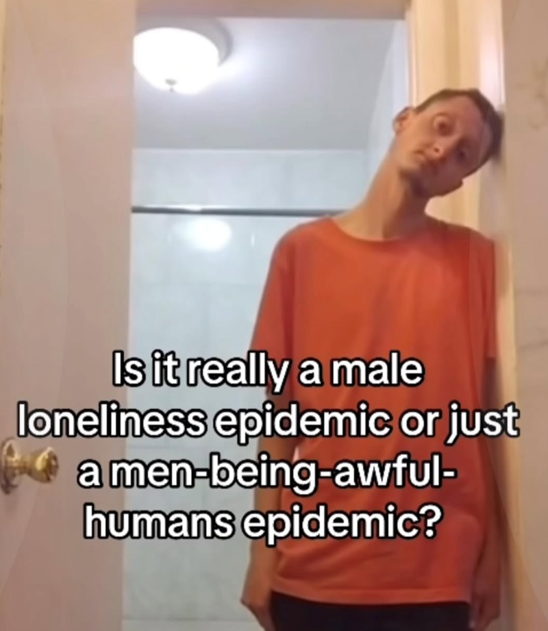 Is it really a male loneliness epidemic or just amen-being-awful- humans epidemic?