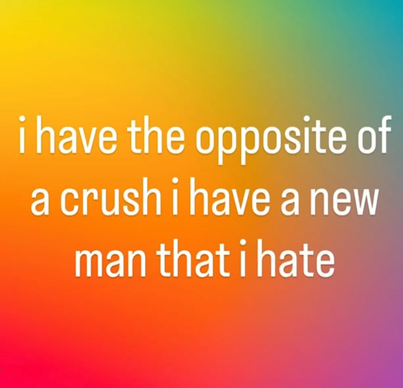 i have the opposite of a crush i have a new man that i hate
