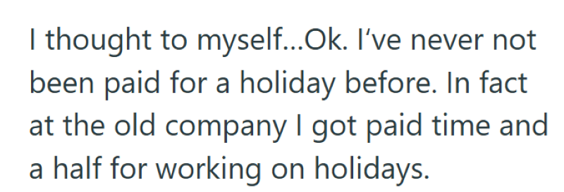 I thought to myself...Ok. I've never not been paid for a holiday before. In fact at the old company I got paid time and a half for working on holidays.