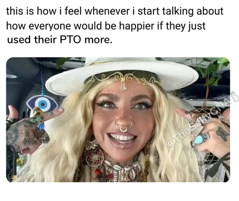 this is how i feel whenever i start talking about how everyone would be happier if they just used their PTO more. 100 @TheSaltyCNA