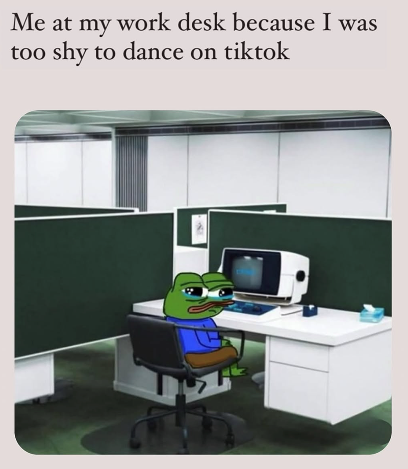 Me at my work desk because I was too shy to dance on tiktok