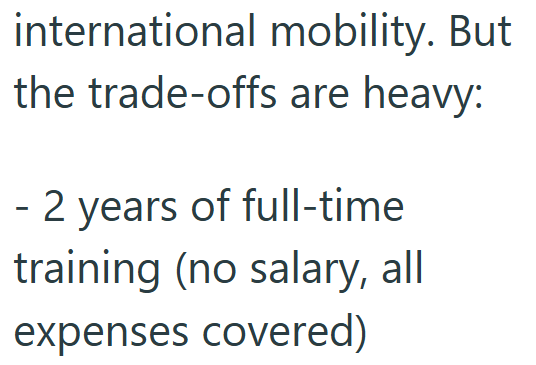 international mobility. But the trade-offs are heavy: - 2 years of full-time training (no salary, all expenses covered)