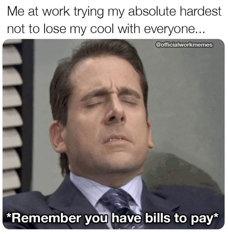 Me at work trying my absolute hardest not to lose my cool with everyone... @officialworkmemes *Remember you have bills to pay*
