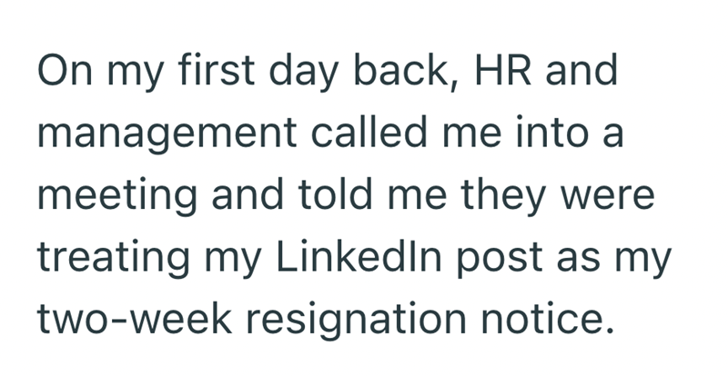 On my first day back, HR and management called me into a meeting and told me they were treating my LinkedIn post as my two-week resignation notice.