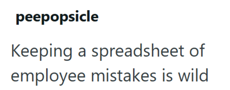 peepopsicle Keeping a spreadsheet of employee mistakes is wild