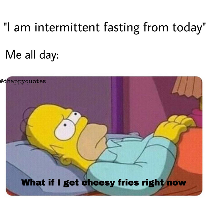 "I am intermittent fasting from today" Me all day: #dhappyquotes What if I get cheesy fries right now