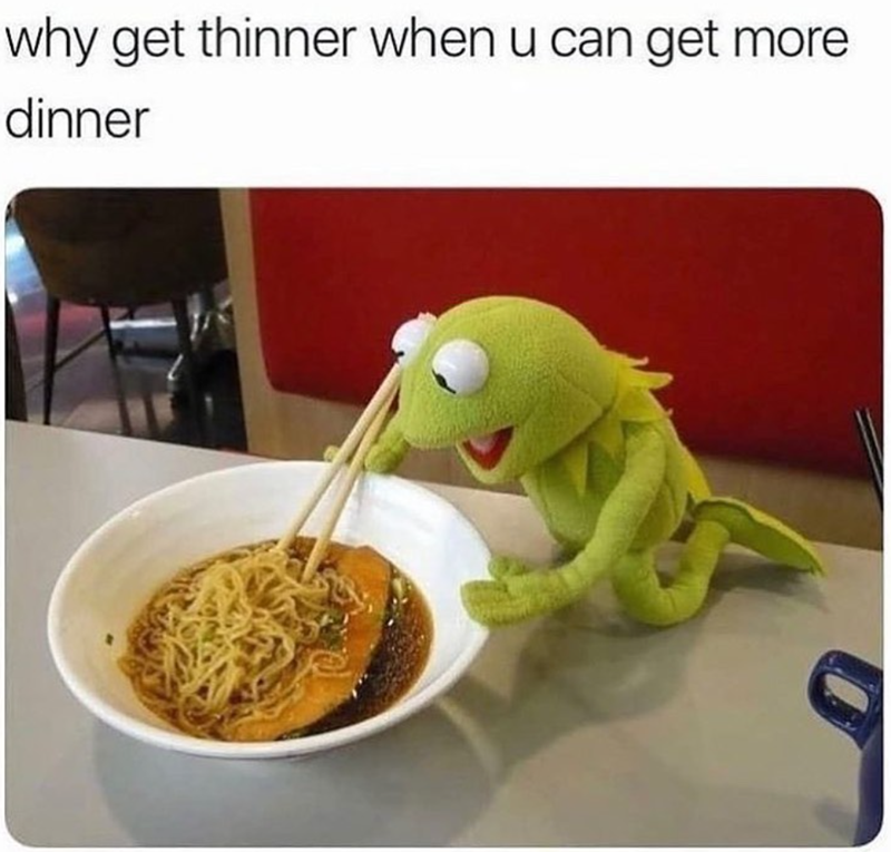 why get thinner when u can get more dinner