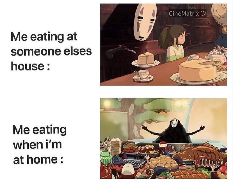 Me eating at someone elses house: Me eating when i'm at home: CineMatrix