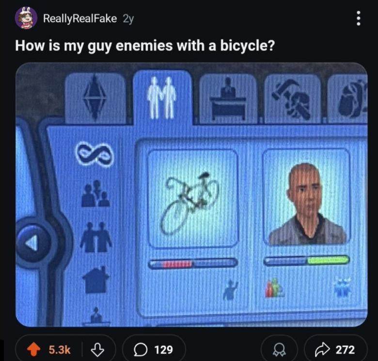 5.3k ReallyRealFake 2y How is my guy enemies with a bicycle? 帕 凹 : +48 ○ 129 272