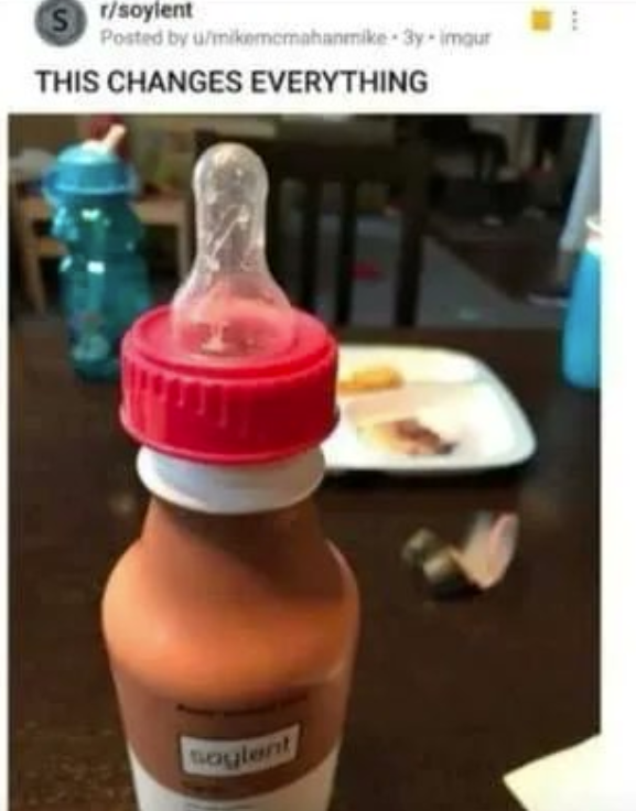 r/soylent Posted by u/mikemcmahanmike-3y-imgur THIS CHANGES EVERYTHING Soylent