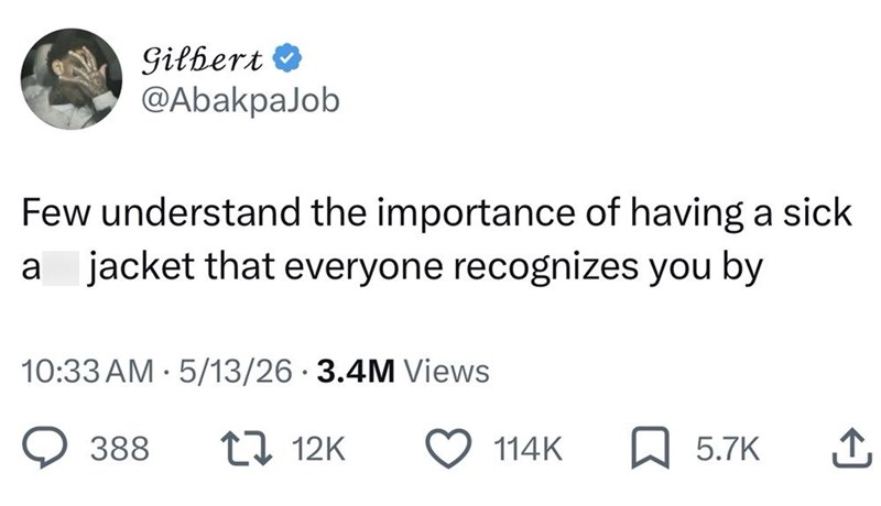 Gilbert ❤ @AbakpaJob Few understand the importance of having a sick a jacket that everyone recognizes you by • 10:33 AM 5/13/26 3.4M Views 388 12K 114K 5.7K ↑