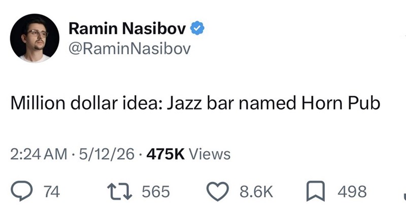 Ramin Nasibov ❤ @Ramin Nasibov Million dollar idea: Jazz bar named Horn Pub • 2:24 AM 5/12/26 475K Views • 74 565 8.6K ☐ 498