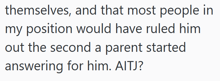 themselves, and that most people in my position would have ruled him out the second a parent started answering for him. AITJ?