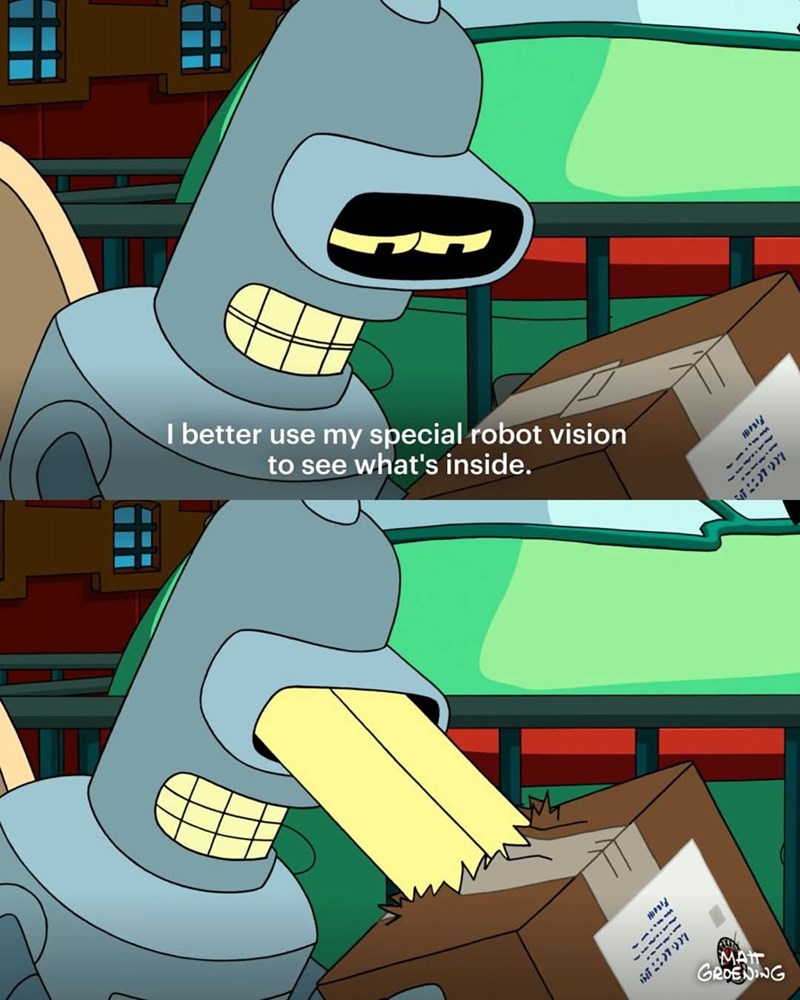 I better use my special robot vision to see what's inside. T2007 MATT GROENING