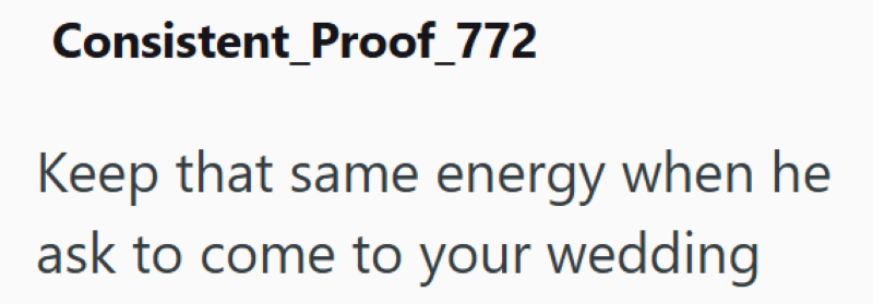 Consistent Proof_772 Keep that same energy when he ask to come to your wedding
