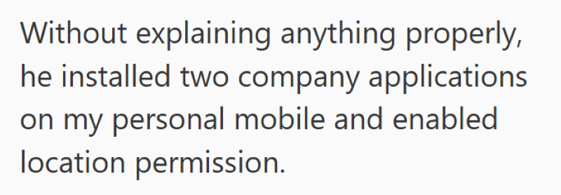 Without explaining anything properly, he installed two company applications on my personal mobile and enabled location permission.