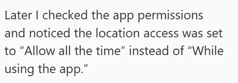 Later I checked the app permissions and noticed the location access was set to "Allow all the time" instead of "While using the app."