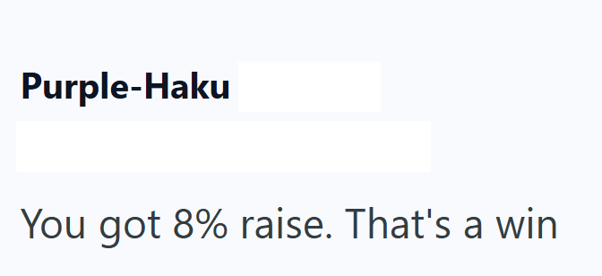 Purple-Haku You got 8% raise. That's a win