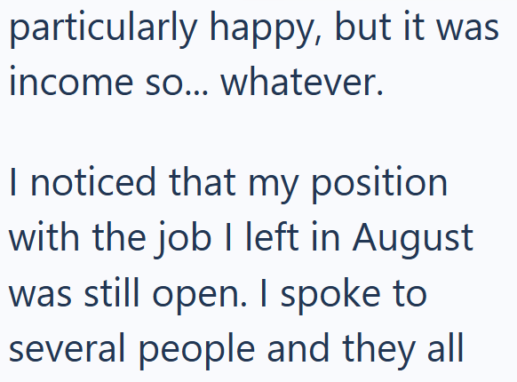 particularly happy, but it was income so... whatever. I noticed that my position with the job I left in August was still open. I spoke to several people and they all
