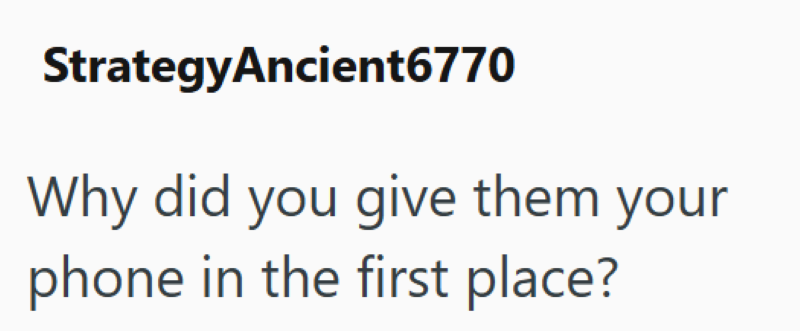 StrategyAncient6770 Why did you give them your phone in the first place?