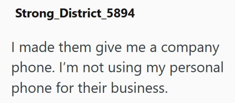 Strong District_5894 I made them give me a company phone. I'm not using my personal phone for their business.