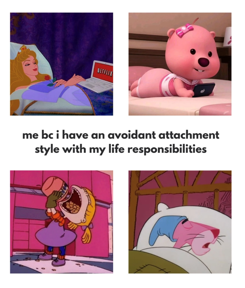 NETFLIX me bc i have an avoidant attachment style with my life responsibilities