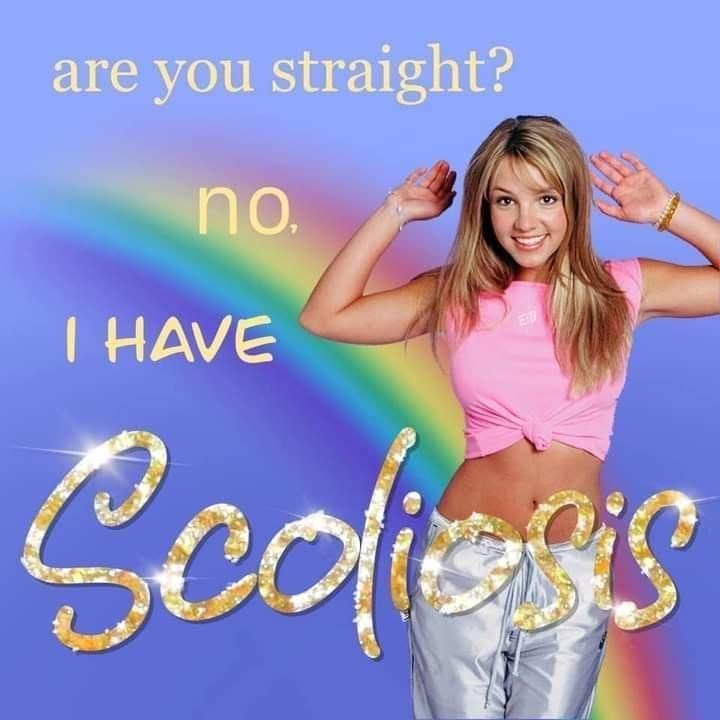 are you straight? no, I HAVE E Scoliegs